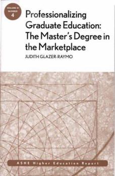 Paperback Professionalizing Graduate Education: The Master's Degree in the Marketplace: Ashe Higher Education Report Book