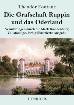 Paperback Die Grafschaft Ruppin und das Oderland: Wanderungen durch die Mark Brandenburg Vollständige, farbig illustrierte Ausgabe [German] Book