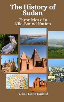 Paperback The History of Sudan: Chronicles of a Nile-Bound Nation Book