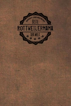 Geprüft und Bestätigt beste Rottweilermama der Welt: Notizbuch für Frauen, die Rottweiler ? lieben  |  Geschenkidee | Geschenke | Geschenk (German Edition)