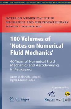 Hardcover 100 Volumes of 'Notes on Numerical Fluid Mechanics': 40 Years of Numerical Fluid Mechanics and Aerodynamics in Retrospect Book