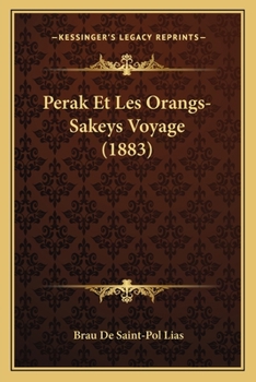 P�rak Et Les Orangs-Sak�ys Voyage: Dans l'Int�rieur de la Presqu'ile Malaise