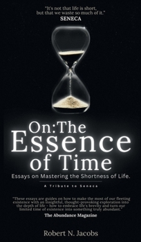 On: The Essence of Time: Essays on Mastering the Shortness of Life