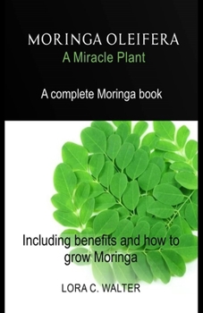 Paperback MORINGA OLEIFERA A Miracle Plant: A complete Moringa book Including benefits and how to grow Moringa Book