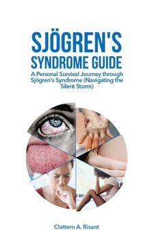 Paperback Sjögren's Syndrome Guide: A Personal Survival Journey through Sjögren's Syndrome (Navigating the Silent Storm) Book