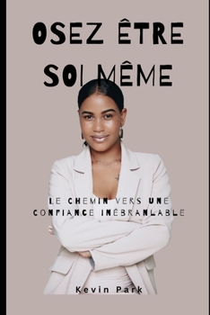 Osez être Soi-même en 30 jours !: en gardant son estime de soi.