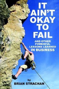 Hardcover It Ain't Okay to Fail: And Other Powerful Lessons Learned in Business Book