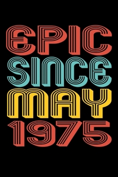 Epic Since May 1975: Perfect Birthday Gift for 45 Year Old Men and Women