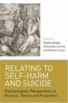 Paperback Relating to Self-Harm and Suicide: Psychoanalytic Perspectives on Practice, Theory and Prevention Book