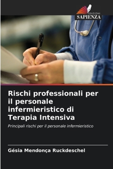 Rischi professionali per il personale infermieristico di Terapia Intensiva: Principali rischi per il personale infermieristico