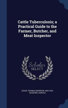 Hardcover Cattle Tuberculosis; a Practical Guide to the Farmer, Butcher, and Meat Inspector Book