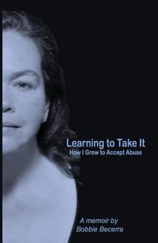 Paperback Learning to Take It: How I Grew to Accept Abuse Book