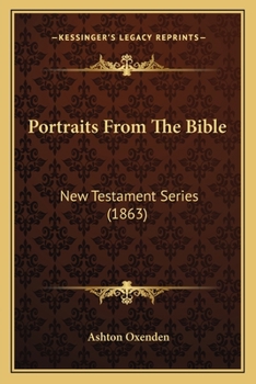 Paperback Portraits From The Bible: New Testament Series (1863) Book