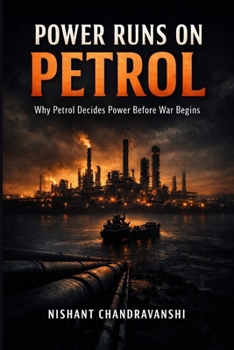 Power Runs On Petrol: Why Petrol Decides Power Before War Begins (The Power Mechanics Series)