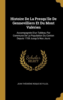 Hardcover Histoire De La Presqu'île De Gennevilliers Et Du Mont Valérien: Accompagnée D'un Tableau Par Commune De La Population Du Conton Depuis 1709 Jusqu'à No [French] Book