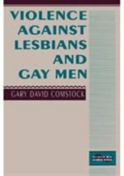 Violence Against Lesbians and Gay Men - Book  of the Between Men-Between Women: Lesbian and Gay Studies