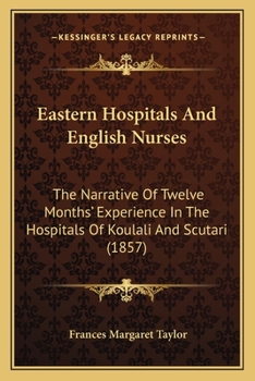 Paperback Eastern Hospitals And English Nurses: The Narrative Of Twelve Months' Experience In The Hospitals Of Koulali And Scutari (1857) Book