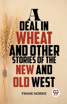 Paperback A Deal In Wheat And Other Stories Of The New And Old West Book