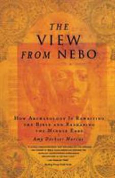 Paperback The View from Nebo: How Archeology Is Rewriting the Bible and Reshaping the Middle East Book