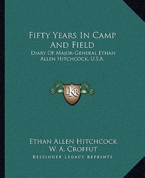 Paperback Fifty Years In Camp And Field: Diary Of Major-General Ethan Allen Hitchcock, U.S.A. Book