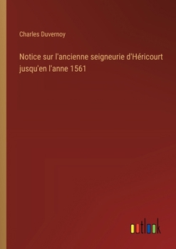 Paperback Notice sur l'ancienne seigneurie d'Héricourt jusqu'en l'anne 1561 [French] Book