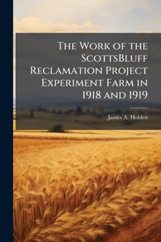 Paperback The Work of the ScottsBluff Reclamation Project Experiment Farm in 1918 and 1919 Book