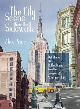 Hardcover The City Scene from the Sidewalk: Paintings and reflections from the streets of New York City Book