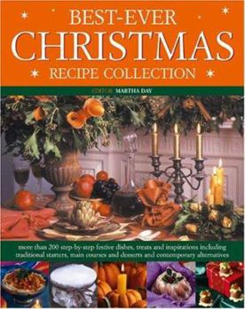 Paperback Best Ever Christmas Recipe Collection: More Than 200 Step-By-Step Festive Dishes, Treats and Inspirations Including Traditional Appetizers, Main Cours Book