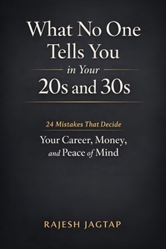 What No One Tells You in Your 20s and 30s: 24 Mistakes That Decide Your Career, Money, and Peace of Mind