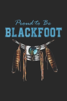 Paperback Proud to be Blackfoot: Proud to be Blackfoot Journal/Notebook Blank Lined Ruled 6x9 100 Pages Book