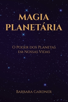 Paperback Magia Planetária: O Poder dos Planetas em Nossas Vidas [Portuguese] Book