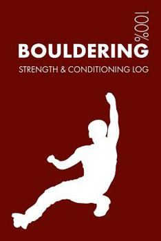 Paperback Bouldering Strength and Conditioning Log: Daily Bouldering Sports Workout Journal and Fitness Diary for Climber and Coach - Notebook Book