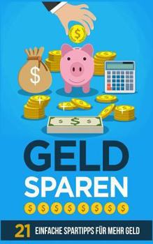 Paperback Geld Sparen: 21 Einfache Spartipps Für Mehr Geld [German] Book