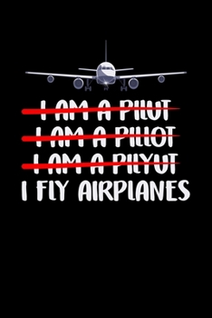I Fly Airplanes: Funny Pilot Joke Blank Composition Notebook for Journaling & Writing (120 Lined Pages, 6" x 9")