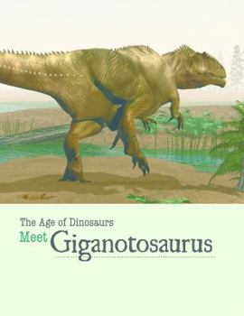 Meet Giganotosaurus - Book  of the Age of Dinosaurs