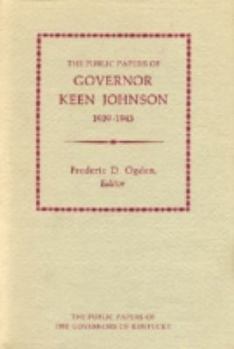 The Public Papers of Governor Keen Johnson, 1939-1943 (Public Papers of the Governors of Kentucky) - Book  of the Public Papers of the Governors of Kentucky