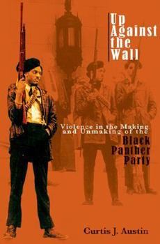 Up Against the Wall: Violence in the Making And Unmaking of the Black Panther Party