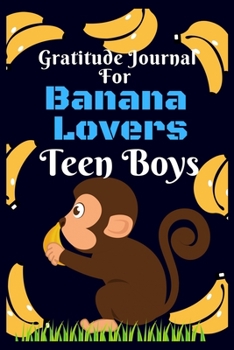 Paperback Gratitude Journal for Banana Lovers Teen Boys: 107 Days gratitude and daily practice, spending only five minutes to cultivate happiness, gift for teen Book