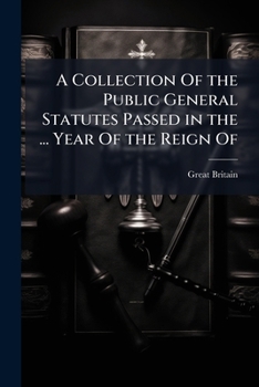 Paperback A Collection Of the Public General Statutes Passed in the ... Year Of the Reign Of Book