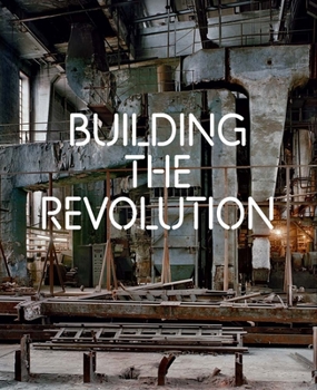 Hardcover Building the Revolution: Soviet Art and Architecture 1915-1935 Book