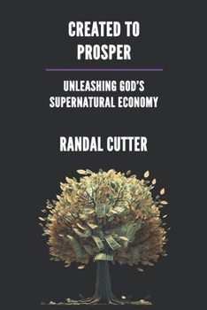Paperback Created to Prosper: Unleashing God's Supernatural Economy Book