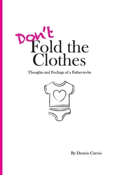 Paperback Don't Fold the Clothes: Thoughts and Feelings of a Father-to-be Book