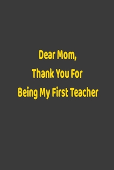 Dear Mom, Thank You For Being My First Teacher: College Ruled Mom Notebook, Funny Mom Gift, Lady Boss Notebook, Chaos Coordinator Gift, mother gift notebook 6*9 120 page notebook
