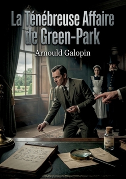 La Ténébreuse Affaire de Green-Park: L'énigme d'un détective face à l'impossible (French Edition)