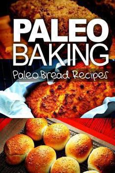 Paperback Paleo Baking - Paleo Bread Recipes - Amazing Truly Paleo-Friendly Bread Recipes Book