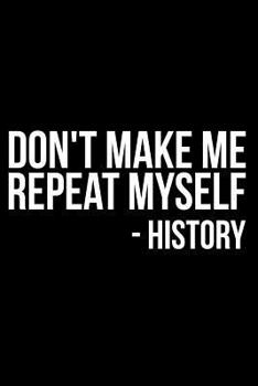 Paperback Don't Make Me Repeat Myself -History Book