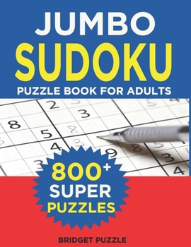 Paperback Jumbo Sudoku Puzzle Book For Adults: The Largest Sudoku Book: 800+ Puzzles With 3 Difficulty Levels (With Only One Possible Solution) [Large Print] Book