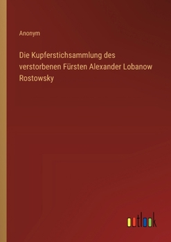 Paperback Die Kupferstichsammlung des verstorbenen Fürsten Alexander Lobanow Rostowsky [German] Book