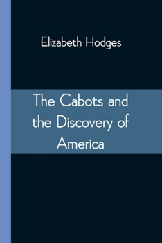 Paperback The Cabots and the Discovery of America: With a Brief Description and History of Brandon Hill, The Site of the Cabot Memorial Tower Book