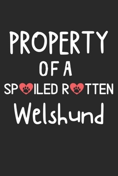 Property Of A Spoiled Rotten Welshund: Lined Journal, 120 Pages, 6 x 9, Welshund Dog Gift Idea, Black Matte Finish (Property Of A Spoiled Rotten Welshund Journal)